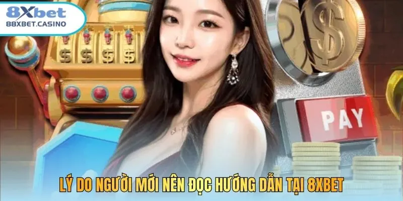 Lý do người mới nên đọc hướng dẫn tại 8xbet